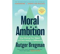 Moral Ambition: Stop Wasting Your Talent and Start Making a Difference - from the presenter of the 2025 BBC ‘Moral Revolution’ Reith lectures