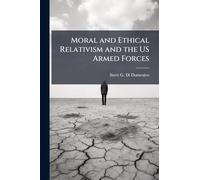 Moral and Ethical Relativism and the US Armed Forces