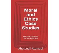 Moral and Ethics Case Studies: Real-Life Situations for Self-Reflection