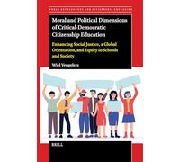 Moral and Political Dimensions of Critical-Democratic Citizenship Education (24): Enhancing Social Justice, a Global Orientation, and Equity in ... (Moral Development and Citizenship Education)
