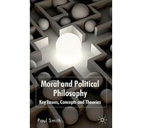 Moral and Political Philosophy: Key Issues, Concepts and Theories