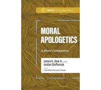 Moral Apologetics: A Short Companion (Essentials in Christian Ethics)