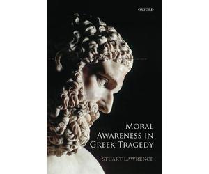 Moral Awareness in Greek Tragedy - Paperback NEW Stuart Lawrence 2012-12-14