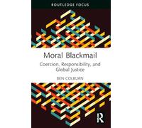 Moral Blackmail: Coercion, Responsibility, and Global Justice