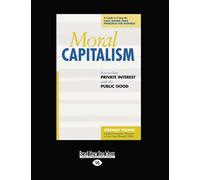 Moral Capitalism: Reconciling Private Interest with the Public Good