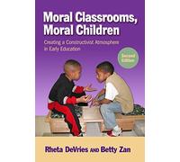 Moral Classrooms, Moral Children: Creating a Constructivist Atmosphere in Early Childhood (Teachers College Press: Early Childhood Education) (Early Childhood Education Series)