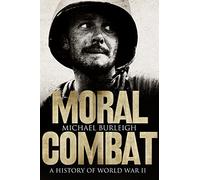 Moral Combat: A History of World War II: A History Of Word War Ii