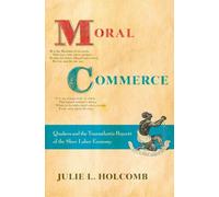 Moral Commerce: Quakers and the Transatlantic Boycott of the Slave Labor Economy