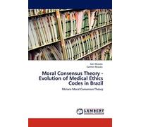 Moral Consensus Theory - Evolution of Medical Ethics Codes in Brazil: Miziara Moral Consensus Theory