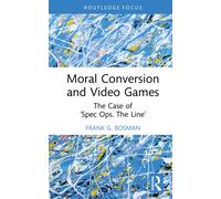 Moral Conversion and Video Games : The Case of ‘Spec Ops. The Line’