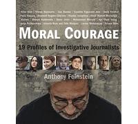 Moral Courage: 19 Profiles of Investigative Journalists