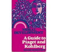 Moral Development: Guide to Piaget and Kohlberg