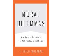 Moral Dilemmas: An Introduction to Christian Ethics