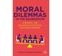 Moral Dilemmas in the Boardroom: Striking the Balance in Ethical Decision Making