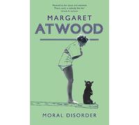 Margaret Atwood – Moral Disorder