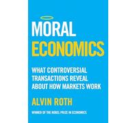 Moral Economics: What Controversial Transactions Reveal About How Markets Work