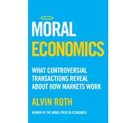 Moral Economics : What Controversial Transactions Reveal About How Markets Work