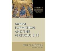 Moral Formation and the Virtuous Life (Ad Fontes: Early Christian Sources)