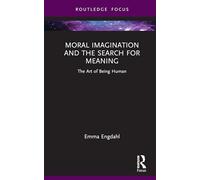 Moral Imagination and the Search for Meaning: The Art of Being Human