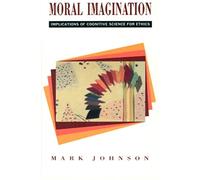 Moral Imagination: Implications of Cognitive Science for Ethics