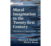 Moral Imagination in the Twenty-first Century: Individuals and Organizations