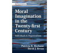 Moral Imagination in the Twenty-first Century : Individuals and Organizations