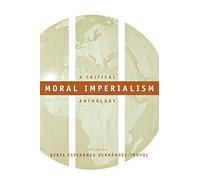 Moral Imperialism: A Critical Anthology: 64 (Critical America)