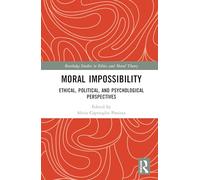 Moral Impossibility: Ethical, Political, and Psychological Perspectives (Routledge Studies in Ethics and Moral Theory)