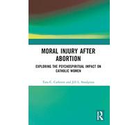 Moral Injury After Abortion: Exploring the Psychospiritual Impact on Catholic Women