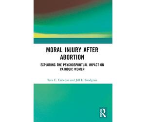 Moral Injury After Abortion: Exploring the Psychospiritual Impact on Catholic Women