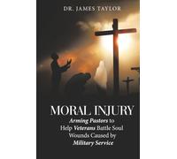 Moral Injury: Arming Pastors to Help Veterans Battle Soul Wounds Caused by Military Service