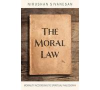 Moral Law, The: Morality According to Spiritual Philosophy