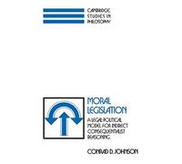 Moral Legislation: A Legal-Political Model for Indirect Consequentialist Reasoning (Cambridge Studies in Philosophy)