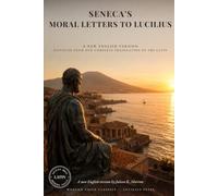 Moral Letters in a Modern Voice: The Complete Letters of Seneca to Lucilius, Translated from the Latin (Modern Voice Classics)