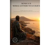 Moral Letters in a Modern Voice: The Complete Letters of Seneca to Lucilius, Translated from the Latin (Modern Voice Classics)