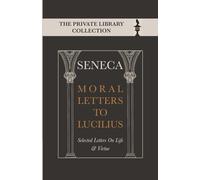 Moral Letters to Lucilius: Selected Letters on Life & Virtue