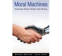 Moral Machines – Teaching Robots Right from Wrong – Oxford University Press