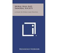 Moral Man and Immoral Society: A Study in Ethics and Politics