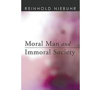 Moral Man and Immoral Society: A Study in Ethics and Politics