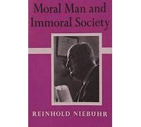 Moral Man and Immoral Society: A Study in Ethics and Politics