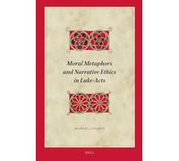 Moral Metaphors and Narrative Ethics in Luke-Acts: 239 (Biblical Interpretation Series, 239)