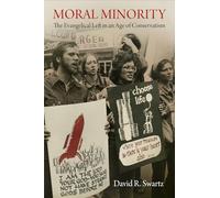 Moral Minority: The Evangelical Left in an Age of Conservatism (Politics and Culture in Modern America)