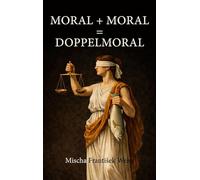 Moral + Moral = Doppelmoral