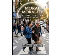 MORAL MORALITY: ‘LIVING THE ETHICS WE CHOOSE’