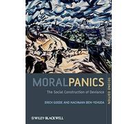 Moral Panics 2nd edition: The Social Construction of Deviance