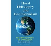 Moral Philosophy and De-Colonialism : The Irrationality of Oppression