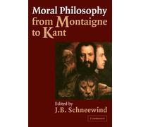 Moral Philosophy from Montaigne to Kant – An Anthology