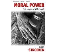 Moral Power: The Magic of Witchcraft: 9 (Epistemologies of Healing)