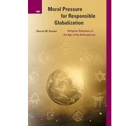 Moral Pressure for Responsible Globalization: Religious Diplomacy in the Age of the Anthropocene: 30 (International Studies in Religion and Society, 30)