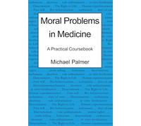 Moral Problems in Medicine: A Practical Coursebook